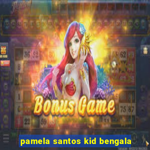 pamela santos kid bengala